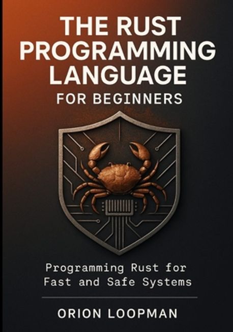 The Rust Programming Language for Beginners | Loopman, Orion - 교보문고