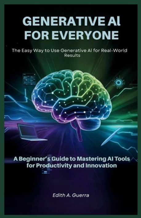 Generative AI for Everyone | Guerra, Edith A. - 교보문고