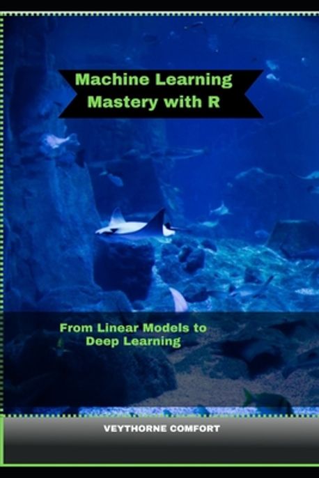 Machine Learning Mastery with R | Comfort, Veythorne - 교보문고