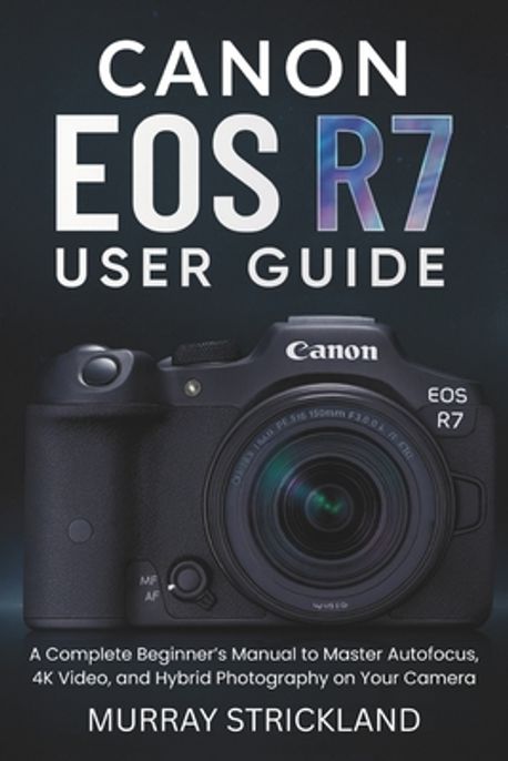 Eos R7 Tutorial Canon EOS R7 User Guide | Strickland, Murray - 교보문고