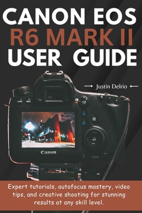 Canon R6 Mark Ii Tutorial Canon EOS R6 Mark II User Guide | Delrio, Justin - 교보문고