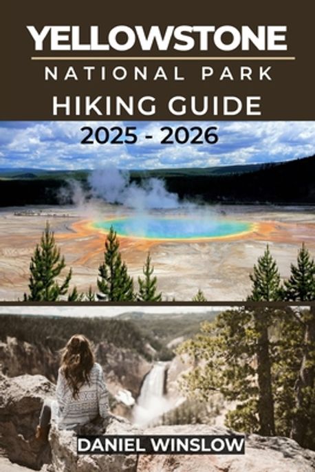 Yellowstone National Parks Hiking Guide 2025 2026 Winslow Daniel 