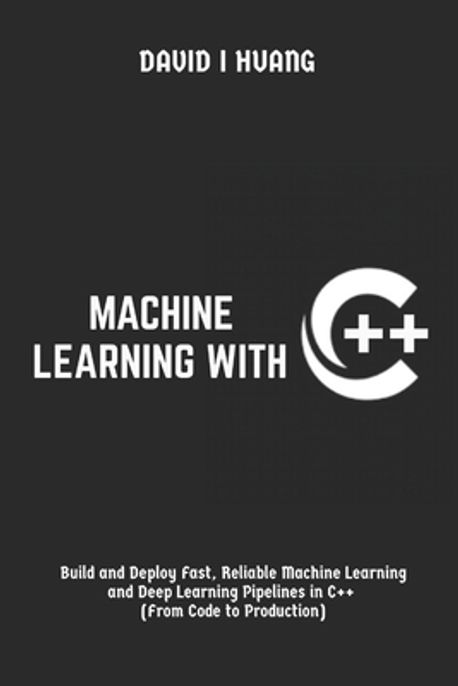Machine Learning with C++ | I. Huang, David - 교보문고