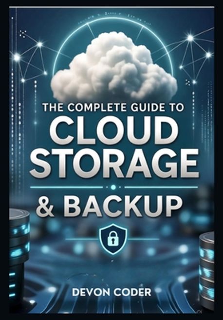 The Complete Guide to Cloud Storage & Backup | Coder, Devon - 교보문고