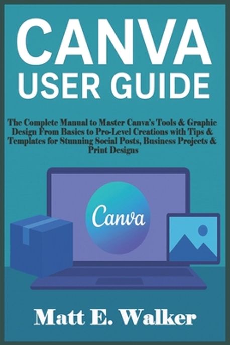 Canva User Guide.pdf Canva User Guide | E. Walker, Matt - 교보문고