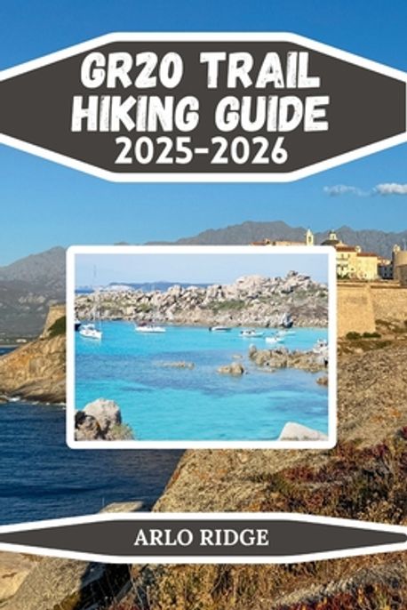 Gr20 Trail Hiking Guide 2025-2026 | Ridge, Arlo - 교보문고
