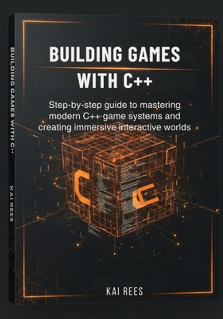 Building Games with C++ | Rees, Kai - 교보문고