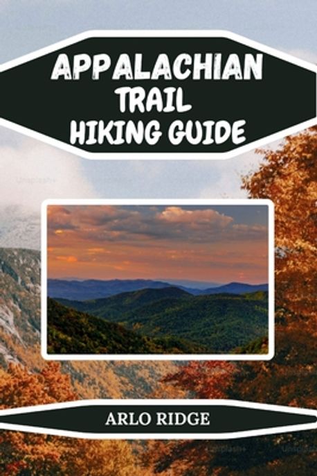 Appalachian Trail Hiking Guide | Ridge, Arlo - 교보문고