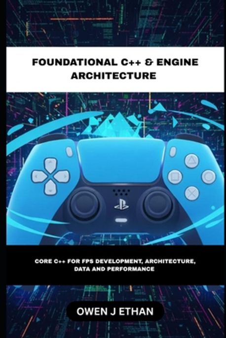 Foundational C++ & Engine Architecture | J. Ethan, Owen - 교보문고