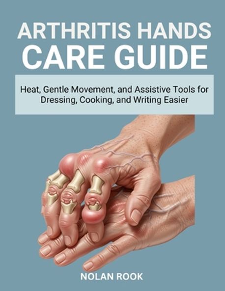 Arthritis Hands Care Guide | Rook, Nolan - 교보문고
