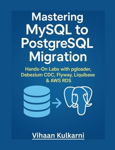 Mastering MySQL to PostgreSQL Migration | Kulkarni, Vihaan - 교보문고