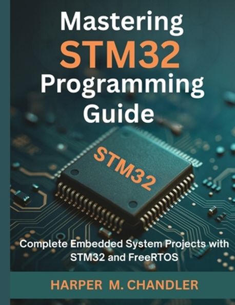 Mastering STM32 Programming Guide | Chandler, Harper M. - 교보문고