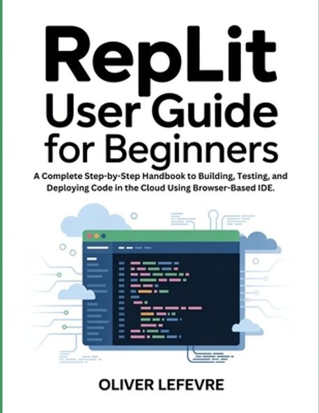 Replit User Guide For Beginners | LeFevre, Oliver - 교보문고