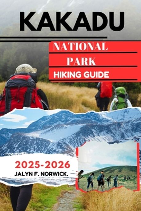 Kakadu National Park Hiking Guide 2025-2026 | F. Norwick, Jalyn - 교보문고
