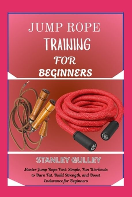 Jump Rope Books Jump Rope Training for Beginners | Gulley, Stanley - 교보문고