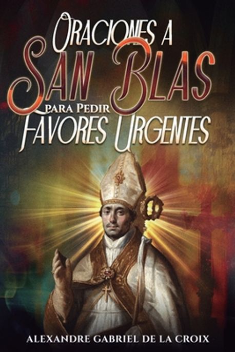Oraciones a San Blas para Pedir Favores Urgentes | de Monteverde ...