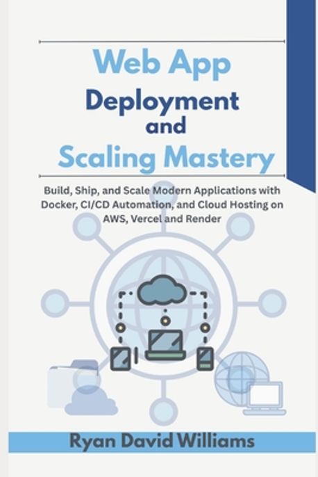 Web App Deployment and Scaling Mastery | Williams, Ryan David - 교보문고