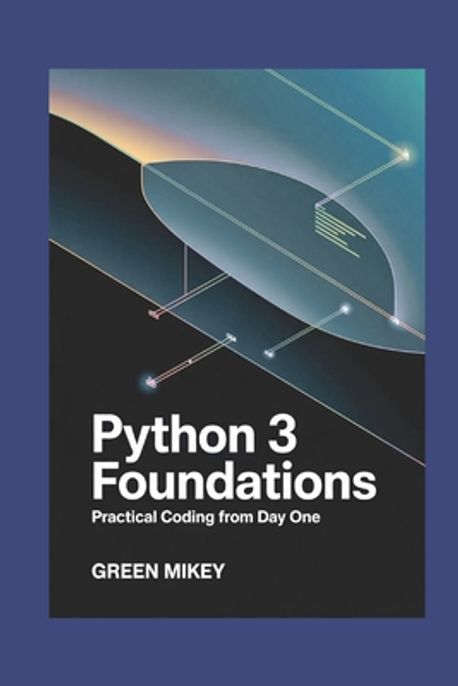 python programming language for beginners: a solid... Python 3 Foundations | Mikey, Green - 교보문고