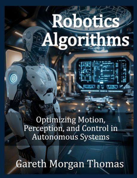 Robotics Algorithms | Thomas, Gareth Morgan - 교보문고