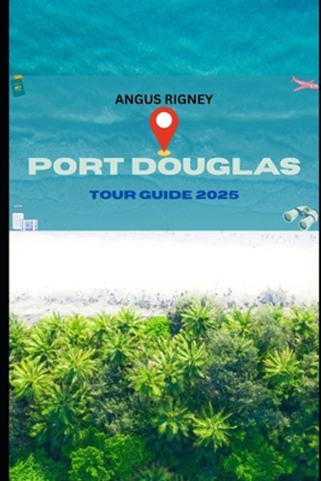 Port Douglas Tour Guide 2025 | Rigney, Angus - 교보문고