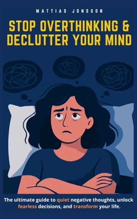 Stop Overthinking & Declutter Your Mind | Jonsson, Mattias - 교보문고