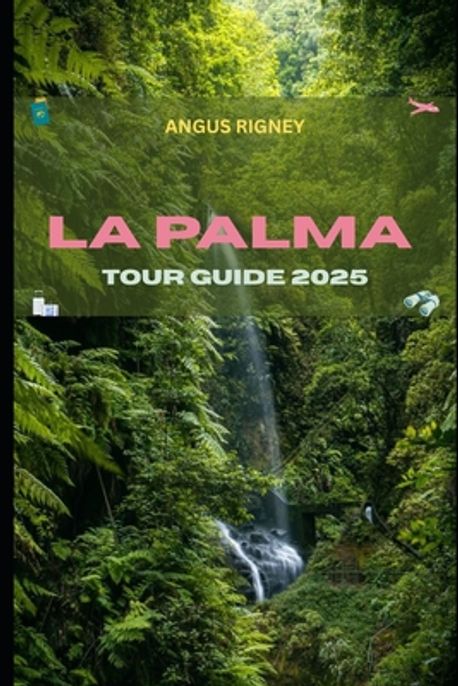 La Palma Tour Guide 2025 | Rigney, Angus - 교보문고