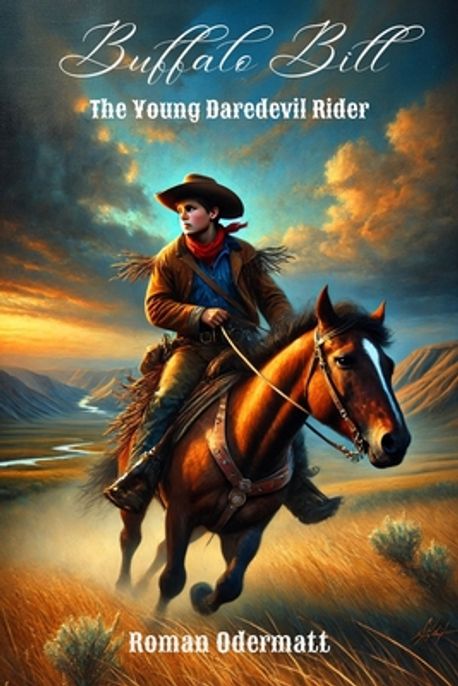 Buffalo Bill - The Young Daredevil Rider (Volume 1 of 4) | Odermatt ...
