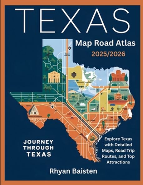 Texas Map Road Atlas 2025/2026 | Baisten, Rhyan - 교보문고