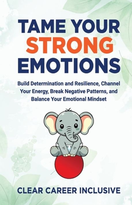 Strong Emptions Tame Your Strong Emotions | Inclusive, Clear Career - 교보문고