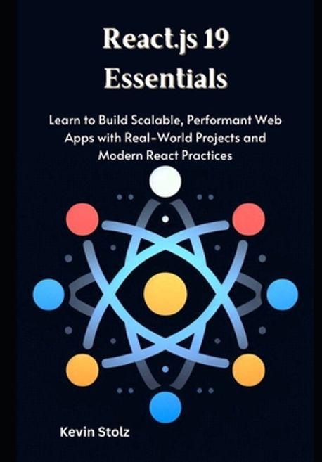 React.js 19 Essentials | Stolz, Kevin - 교보문고