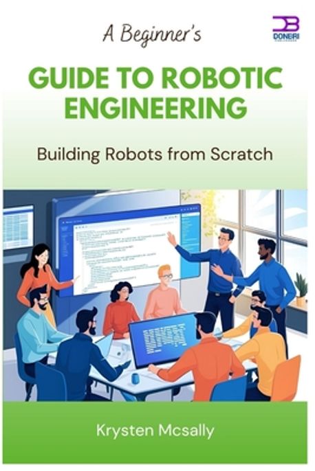 Robotics Engineering Booklet A Beginner's Guide to Robotic Engineering | McSally, Krysten - 교보문고