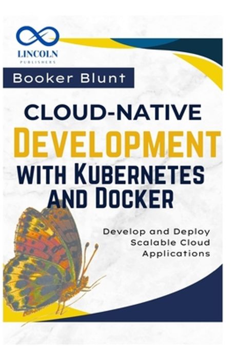 Cloud-Native Development with Kubernetes and Docker | Blunt, Booker - 교보문고