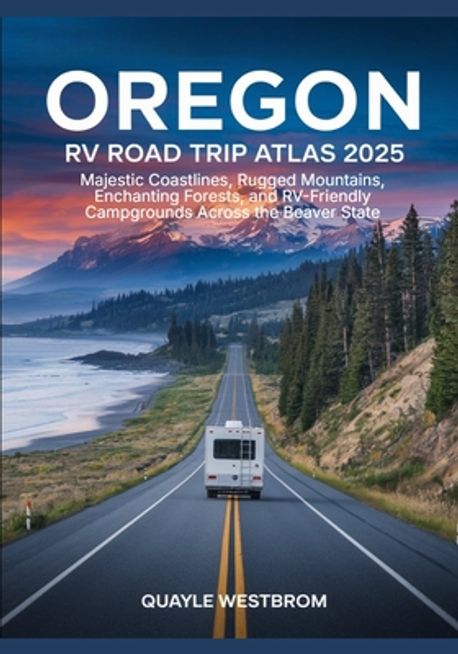 Oregon RV Road Trip Atlas 2025 | Westbrom, Quayle - 교보문고
