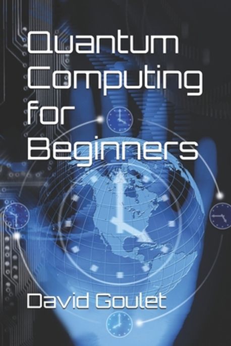 Quantum Computing for Beginners | Goulet, David - 교보문고