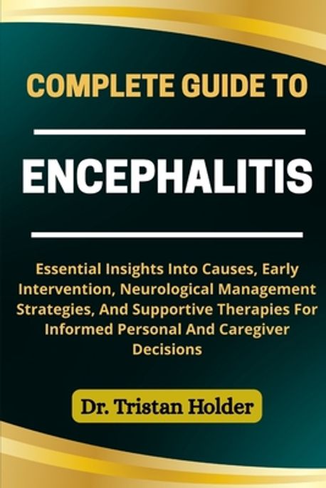 Complete Guide to Encephalitis | Holder, Tristan - 교보문고
