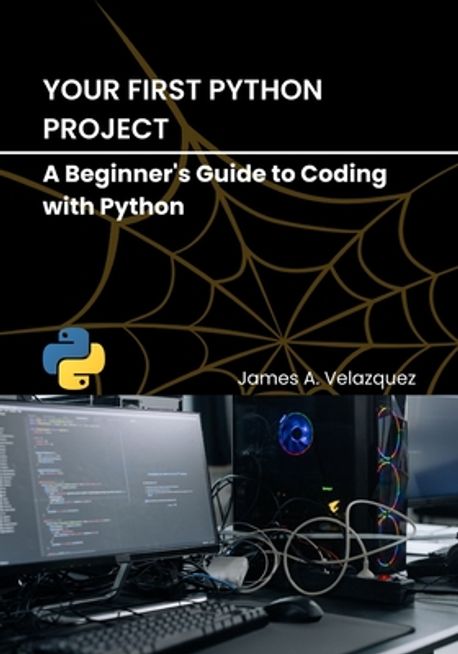 Your First Python Project | Velazquez, James A. - 교보문고