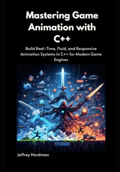 Mastering Game Animation with C++ | Nordman, Jeffrey - 교보문고