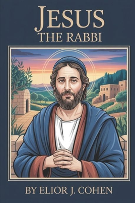 Jesus The Rabbi | Cohen, Elior J. - 교보문고