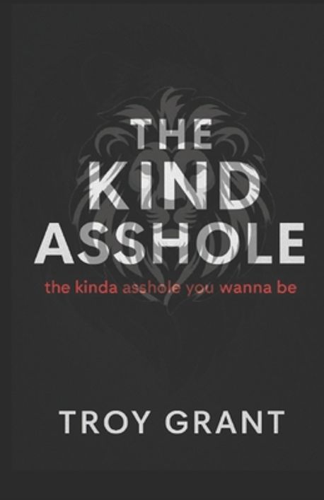 The Kind Asshole the ki…