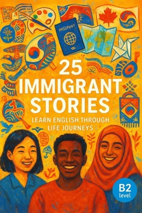 25 Immigrant Stories | Snow, Elizabeth - 교보문고