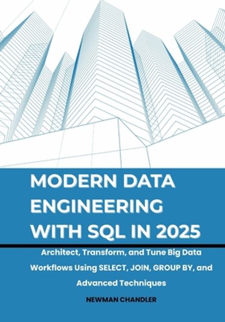 Modern Data Engineering with SQL in 2025 | Chandler, Newman - 교보문고