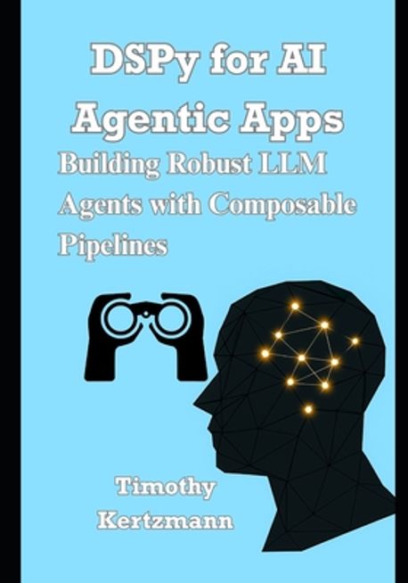 DSPy for AI Agentic Apps | Kertzmann, Timothy - 교보문고
