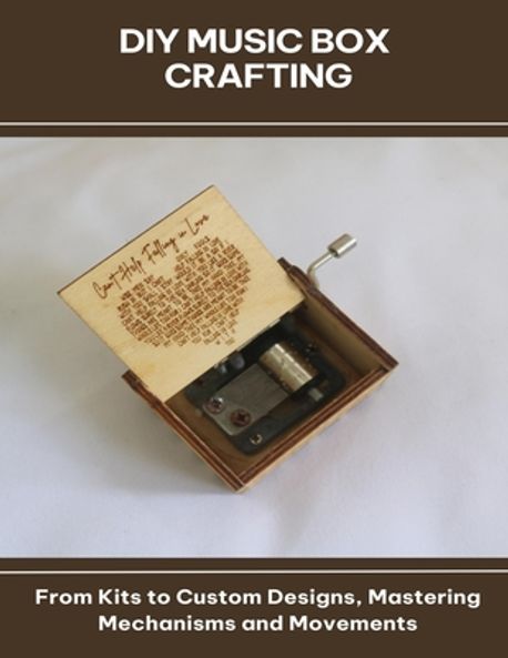Music Box Movement Custom DIY Music Box Crafting From Kits to Custom Designs, Mastering ...