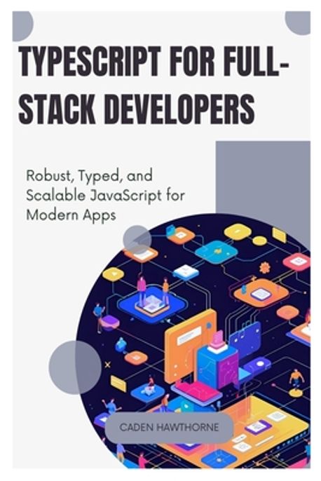 TypeScript for Full-Stack Developers | Hawthorne, Caden - 교보문고