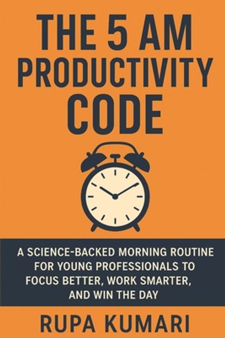 The 5 AM Productivity Code | Kumari, Rupa - 교보문고