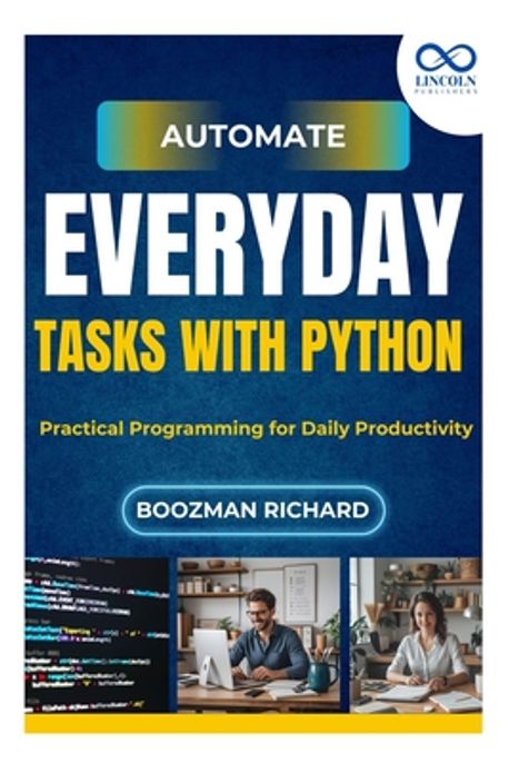 automating your daily tasks with python: 8 practical... Automate Everyday Tasks with Python | Richard, Boozman - 교보문고