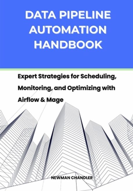 Data Pipeline Automation Handbook | Chandler, Newman - 교보문고
