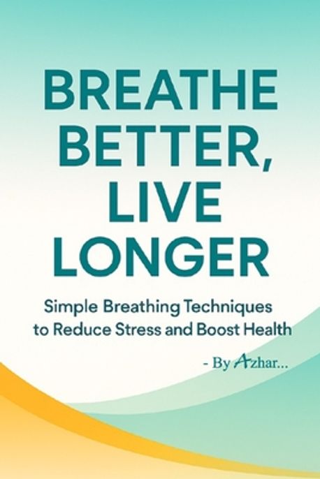 Breathe Better, Live Longer | Azhar, S. - 교보문고