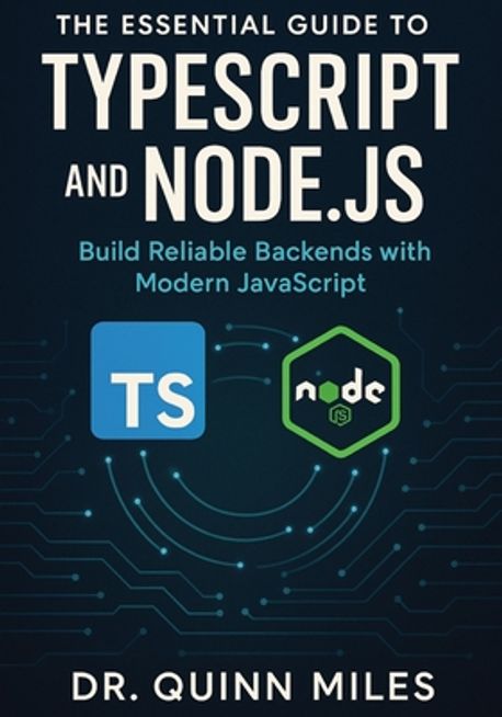 The Essential Guide to TypeScript and Node.js | Miles, Quinn - 교보문고