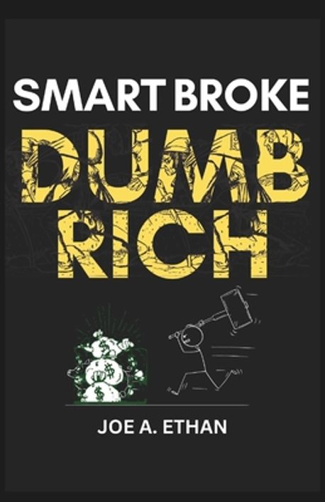 Smart Broke Dumb Rich | Ethan, Joe A. - 교보문고